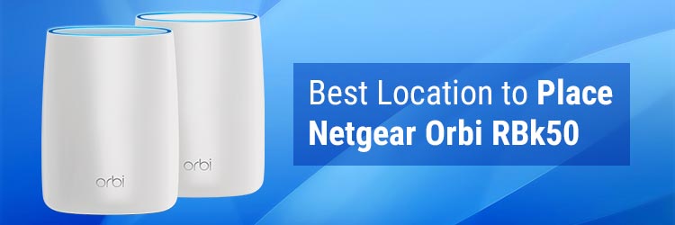 Best Location to Place Netgear Orbi RBk50