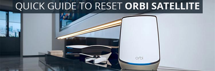 Quick Guide to Reset Orbi Satellite