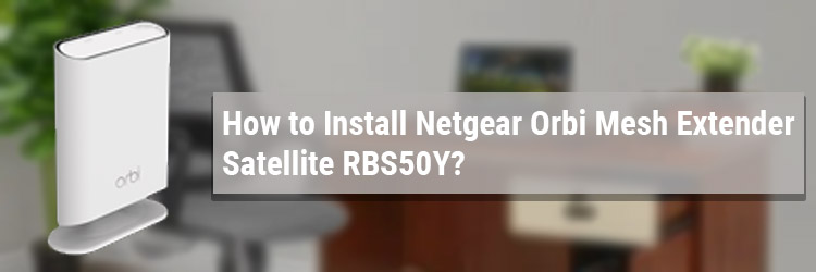How-to-Install-Netgear-Orbi-Mesh-Extender-Satellite