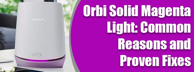 Orbi Solid Magenta Light Common Reasons