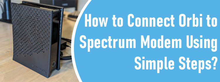 Connect Orbi to Spectrum Modem Using Simple