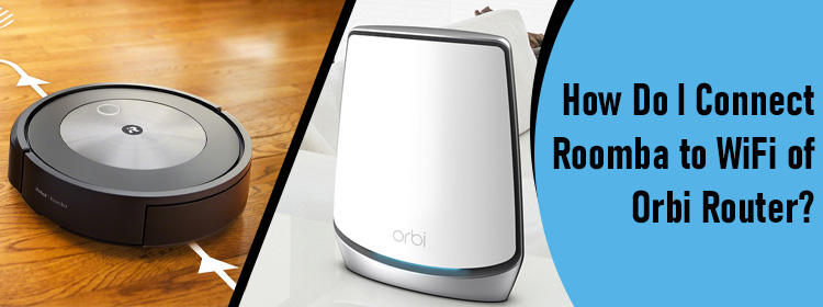 Connect Roomba to WiFi of Orbi Router