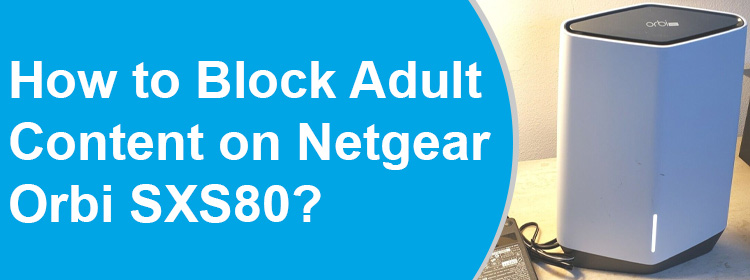 Block Adult Content on Netgear Orbi SXS80